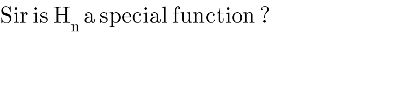 Sir is H_n  a special function ?  