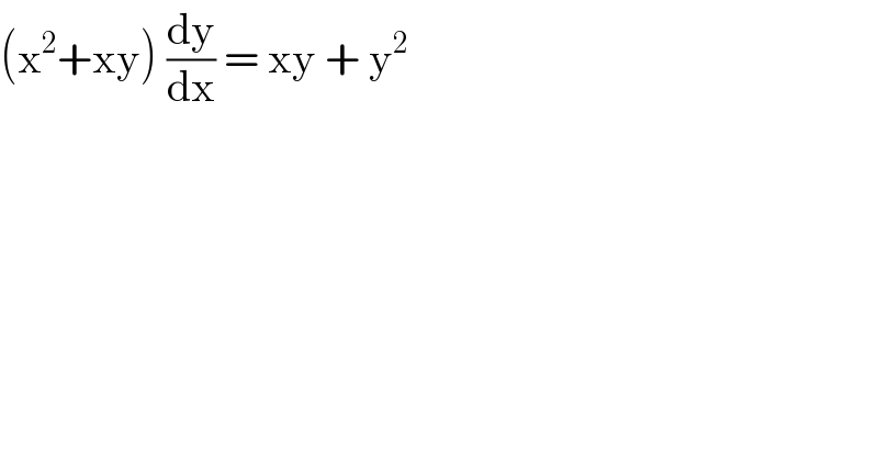 (x^2 +xy) (dy/dx) = xy + y^2   