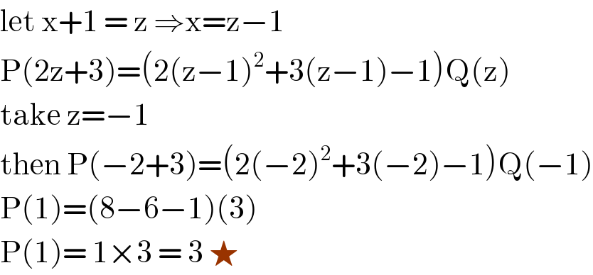 let x+1 = z ⇒x=z−1  P(2z+3)=(2(z−1)^2 +3(z−1)−1)Q(z)  take z=−1  then P(−2+3)=(2(−2)^2 +3(−2)−1)Q(−1)  P(1)=(8−6−1)(3)  P(1)= 1×3 = 3 ★  