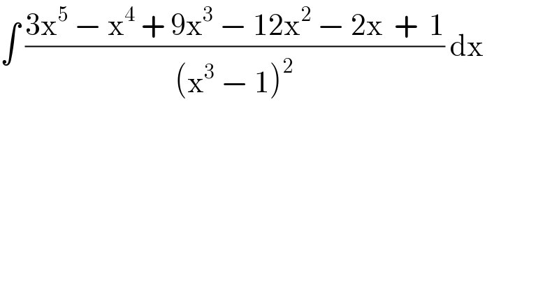 ∫ ((3x^5  − x^4  + 9x^3  − 12x^2  − 2x  +  1)/((x^3  − 1)^2 )) dx  