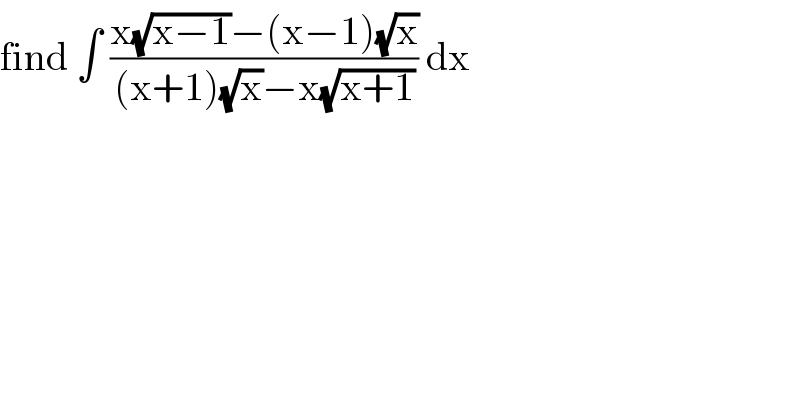 find ∫ ((x(√(x−1))−(x−1)(√x))/((x+1)(√x)−x(√(x+1)))) dx  