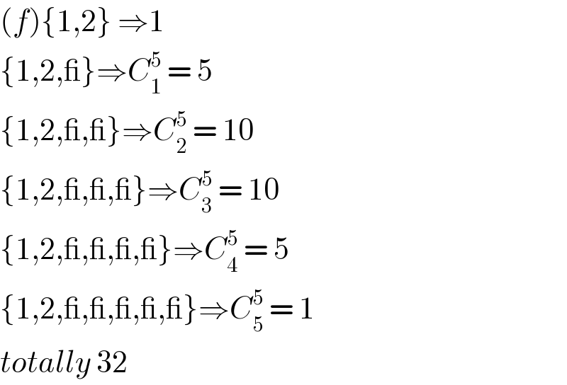 (f){1,2} ⇒1  {1,2,_}⇒C_1 ^5  = 5  {1,2,_,_}⇒C_2 ^5  = 10  {1,2,_,_,_}⇒C_3 ^5  = 10  {1,2,_,_,_,_}⇒C_4 ^5  = 5  {1,2,_,_,_,_,_}⇒C_5 ^5  = 1  totally 32   