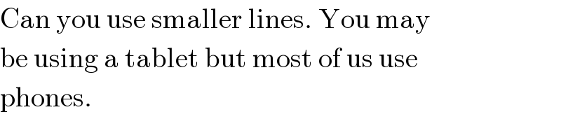 Can you use smaller lines. You may  be using a tablet but most of us use  phones.  