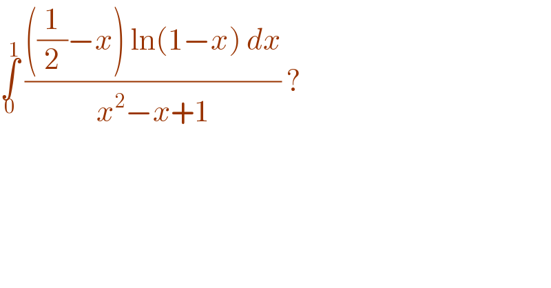 ∫_0 ^1  ((((1/2)−x) ln(1−x) dx)/(x^2 −x+1)) ?  