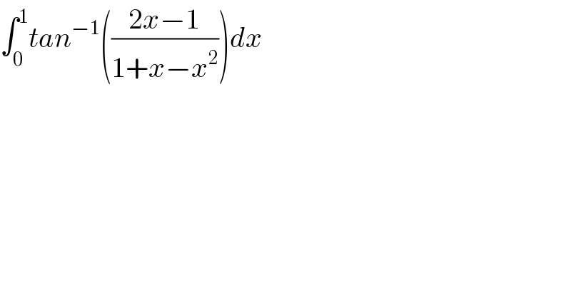 ∫_0 ^1 tan^(−1) (((2x−1)/(1+x−x^2 )))dx  
