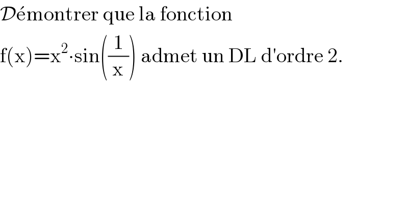 De^  montrer que la fonction   f(x)=x^2 ∙sin((1/x)) admet un DL d′ordre 2.  