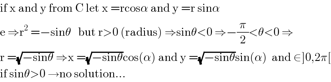 if x and y from C let x =rcosα and y =r sinα  e ⇒r^2  =−sinθ   but r>0 (radius) ⇒sinθ<0 ⇒−(π/2)<θ<0 ⇒  r =(√(−sinθ)) ⇒x =(√(−sinθ))cos(α) and y =(√(−sinθ))sin(α)  and ∈]0,2π[  if sinθ>0 →no solution...  