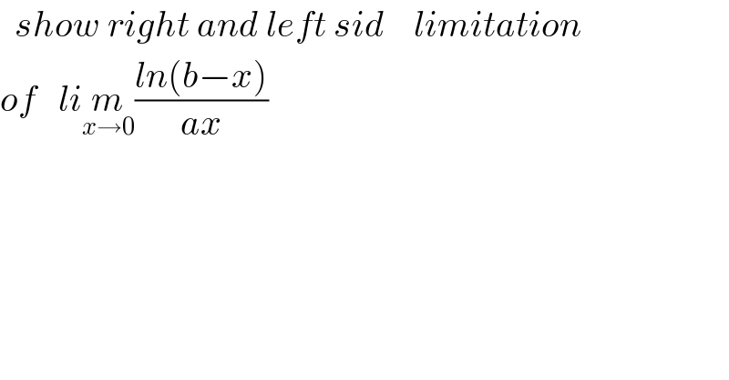   show right and left sid    limitation      of   lim_(x→0) ((ln(b−x))/(ax))    