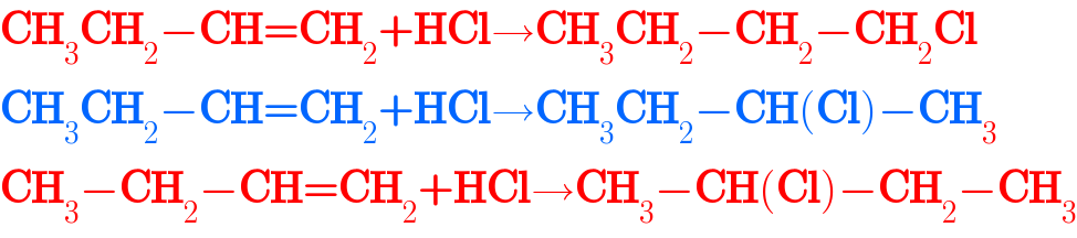 CH_3 CH_2 −CH=CH_2 +HCl→CH_3 CH_2 −CH_2 −CH_2 Cl  CH_3 CH_2 −CH=CH_2 +HCl→CH_3 CH_2 −CH(Cl)−CH_3   CH_3 −CH_2 −CH=CH_2 +HCl→CH_3 −CH(Cl)−CH_2 −CH_3   