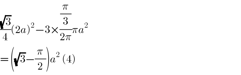((√3)/4)(2a)^2 −3×((π/3)/(2π))πa^2   = ((√3)−(π/2))a^2  (4)  