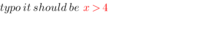 typo it should be  x > 4   