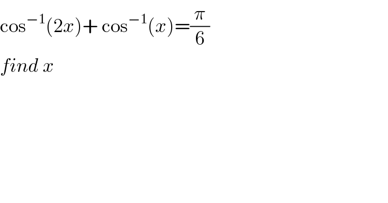 cos^(−1) (2x)+ cos^(−1) (x)=(π/6)  find x  