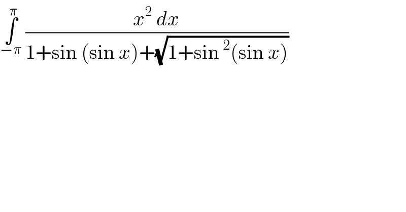 ∫_(−π) ^π  ((x^2  dx)/(1+sin (sin x)+(√(1+sin^2 (sin x)))))    