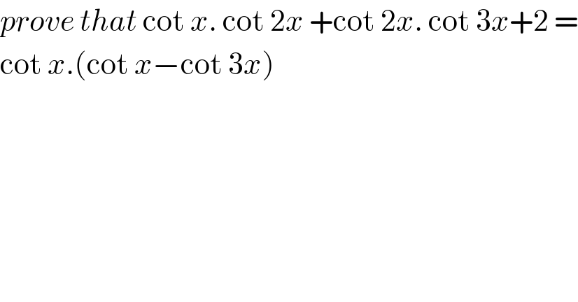 prove that cot x. cot 2x +cot 2x. cot 3x+2 =  cot x.(cot x−cot 3x)   