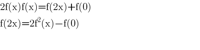 2f(x)f(x)=f(2x)+f(0)  f(2x)=2f^2 (x)−f(0)  