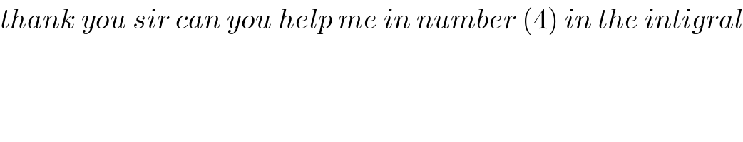 thank you sir can you help me in number (4) in the intigral  