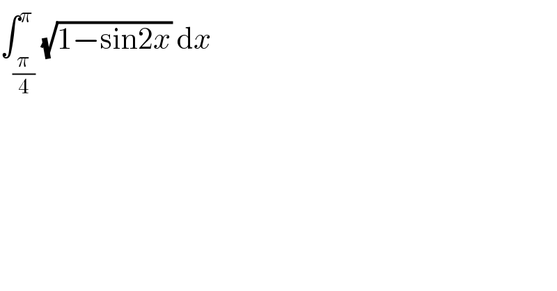 ∫_(π/4) ^π (√(1−sin2x)) dx  