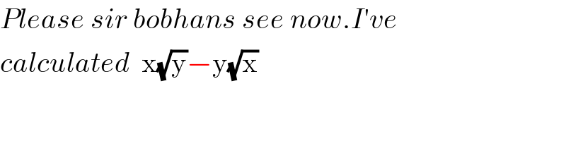 Please sir bobhans see now.I′ve  calculated  x(√y)−y(√x)  
