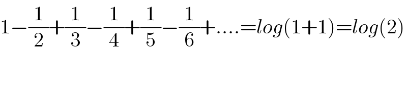 1−(1/2)+(1/3)−(1/4)+(1/5)−(1/6)+....=log(1+1)=log(2)  