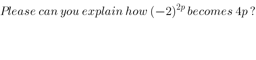 Please can you explain how (−2)^(2p)  becomes 4p ?  