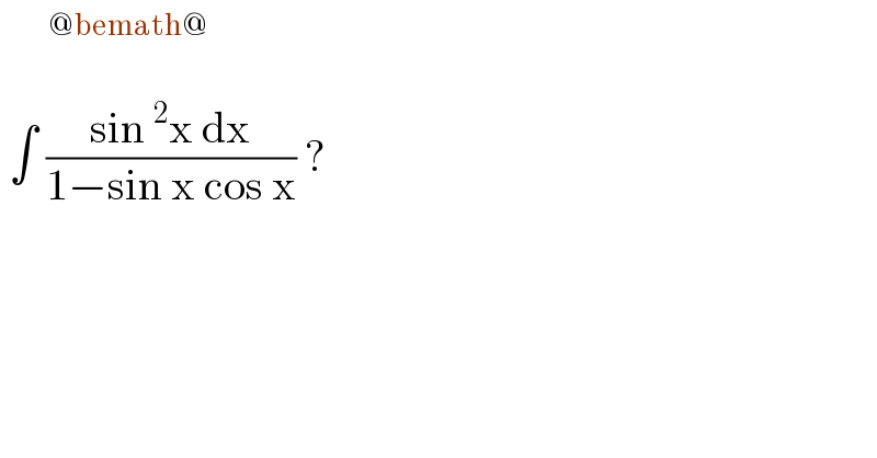    ∫ ((sin^2 x dx)/(1−sin x cos x)) ?  