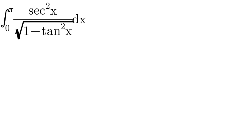 ∫_0 ^π ((sec^2 x)/(√(1−tan^2 x)))dx  