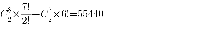 C_2 ^8 ×((7!)/(2!))−C_2 ^7 ×6!=55440  