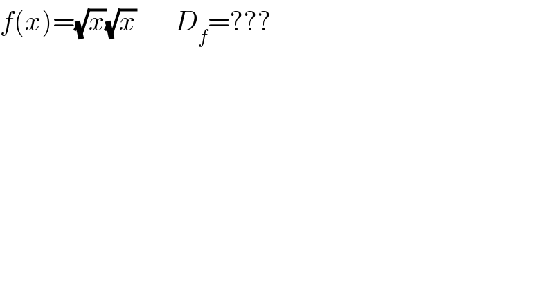 f(x)=(√x)(√x)       D_f =???  