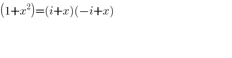 (1+x^2 )=(i+x)(−i+x)  