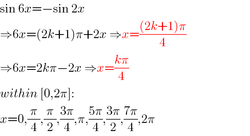 sin 6x=−sin 2x  ⇒6x=(2k+1)π+2x ⇒x=(((2k+1)π)/4)  ⇒6x=2kπ−2x ⇒x=((kπ)/4)  within [0,2π]:  x=0,(π/4),(π/2),((3π)/4),π,((5π)/4),((3π)/2),((7π)/4),2π  