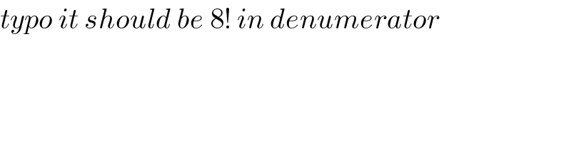 typo it should be 8! in denumerator  