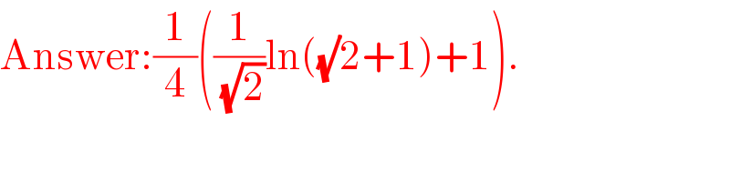 Answer:(1/4)((1/(√2))ln((√)2+1)+1).  