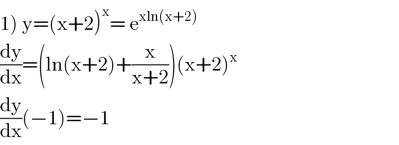 1) y=(x+2)^x = e^(xln(x+2))   (dy/dx)=(ln(x+2)+(x/(x+2)))(x+2)^x   (dy/dx)(−1)=−1  
