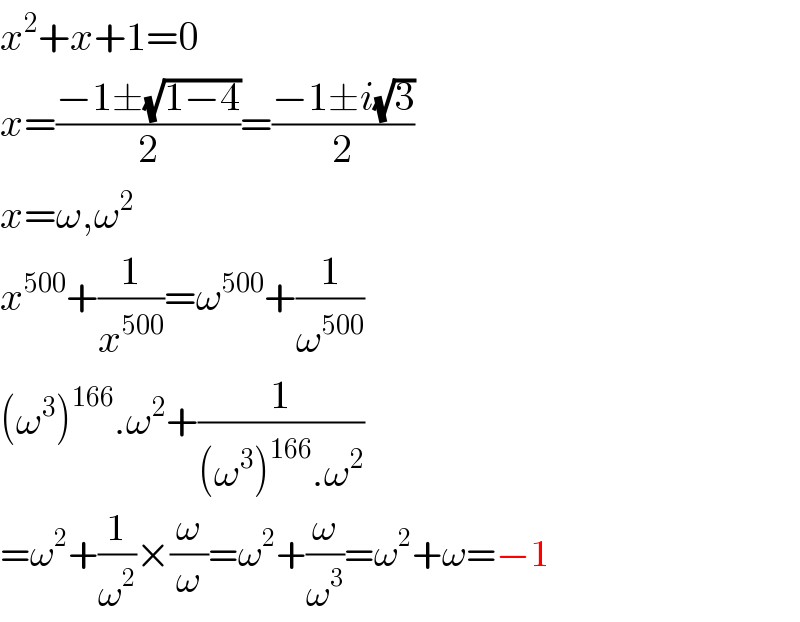 x^2 +x+1=0  x=((−1±(√(1−4)))/2)=((−1±i(√3))/2)  x=ω,ω^2   x^(500) +(1/x^(500) )=ω^(500) +(1/ω^(500) )  (ω^3 )^(166) .ω^2 +(1/((ω^3 )^(166) .ω^2 ))  =ω^2 +(1/ω^2 )×(ω/ω)=ω^2 +(ω/ω^3 )=ω^2 +ω=−1  