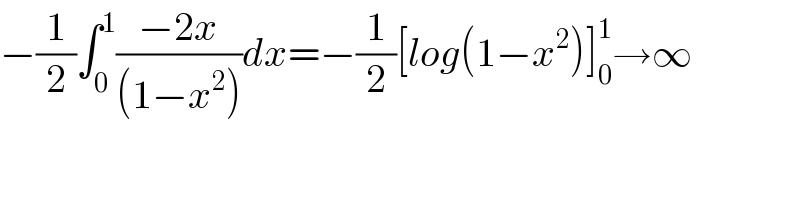 −(1/2)∫_0 ^1 ((−2x)/((1−x^2 )))dx=−(1/2)[log(1−x^2 )]_0 ^1 →∞  