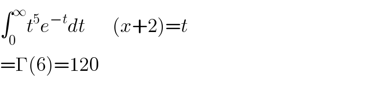 ∫_0 ^∞ t^5 e^(−t) dt       (x+2)=t  =Γ(6)=120  