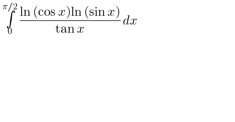  ∫_0 ^(π/2)  ((ln (cos x)ln (sin x))/(tan x)) dx  