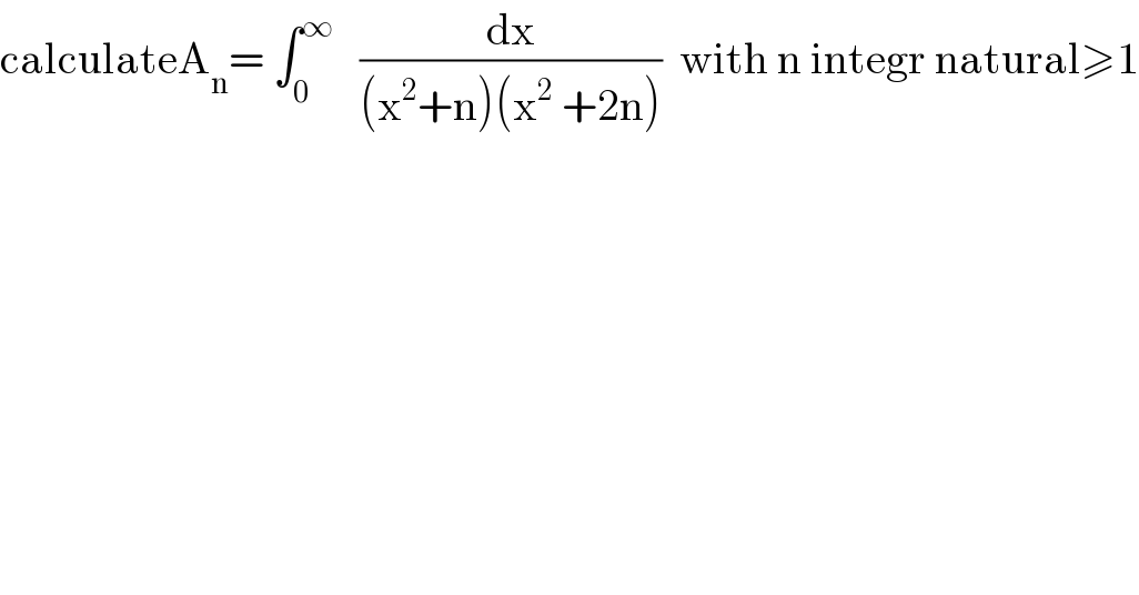 calculateA_n = ∫_0 ^∞    (dx/((x^2 +n)(x^2  +2n)))  with n integr natural≥1  