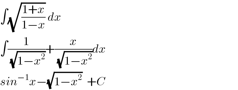 ∫(√((1+x)/(1−x))) dx  ∫(1/( (√(1−x^2 ))))+(x/( (√(1−x^2 ))))dx  sin^(−1) x−(√(1−x^2 ))  +C  