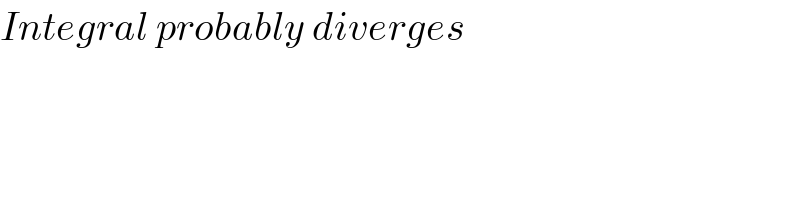 Integral probably diverges  