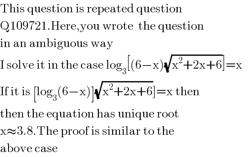 This question is repeated question  Q109721.Here,you wrote  the question  in an ambiguous way  I solve it in the case log_3 [(6−x)(√(x^2 +2x+6))]=x  If it is [log_3 (6−x)](√(x^2 +2x+6))]=x then  then the equation has unique root  x≈3.8.The proof is similar to the  above case  