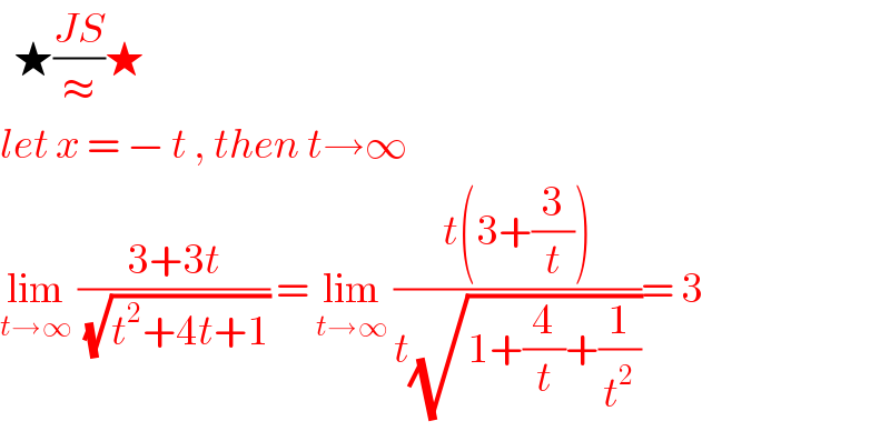   ★((JS)/≈)★  let x = − t , then t→∞  lim_(t→∞)  ((3+3t)/( (√(t^2 +4t+1)))) = lim_(t→∞)  ((t(3+(3/t)))/(t(√(1+(4/t)+(1/t^2 )))))= 3  