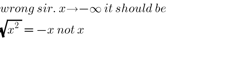 wrong sir. x→−∞ it should be   (√(x^2  )) = −x not x   