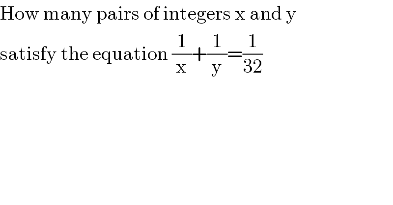 How many pairs of integers x and y  satisfy the equation (1/x)+(1/y)=(1/(32))  