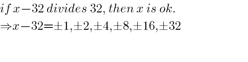 if x−32 divides 32, then x is ok.  ⇒x−32=±1,±2,±4,±8,±16,±32  