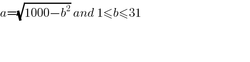 a=(√(1000−b^2 )) and 1≤b≤31  