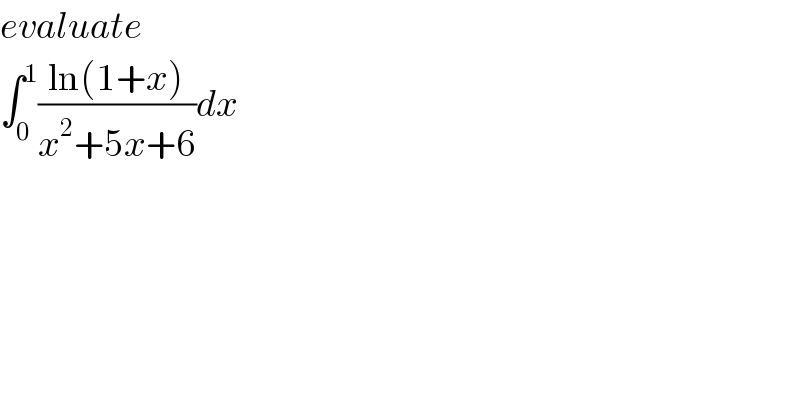 evaluate  ∫_0 ^1 ((ln(1+x))/(x^2 +5x+6))dx  