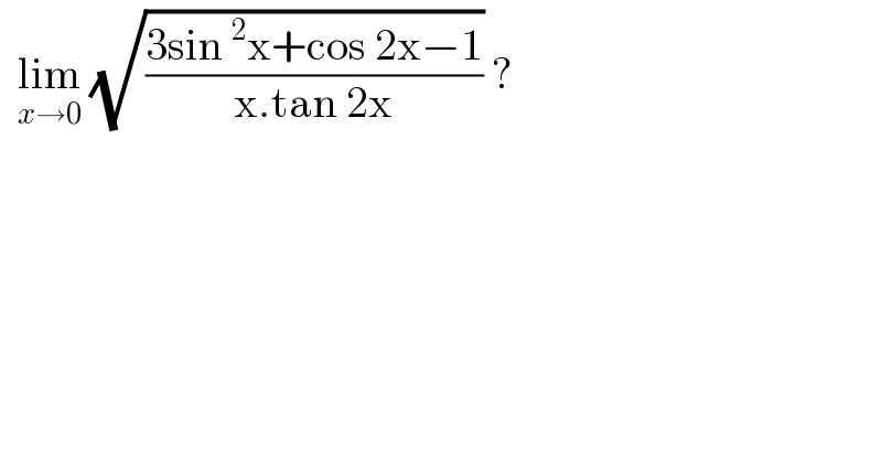   lim_(x→0)  (√((3sin^2 x+cos 2x−1)/(x.tan 2x))) ?  