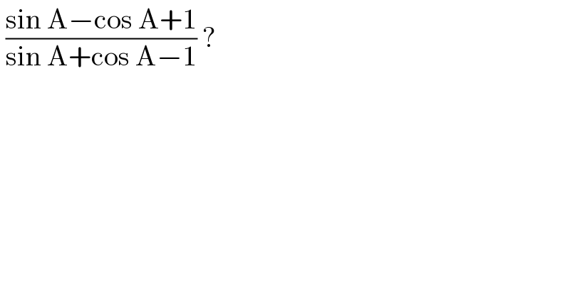  ((sin A−cos A+1)/(sin A+cos A−1)) ?   