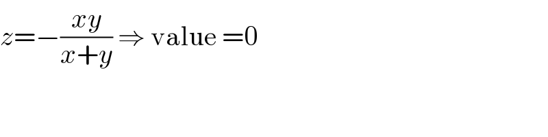 z=−((xy)/(x+y)) ⇒ value =0  